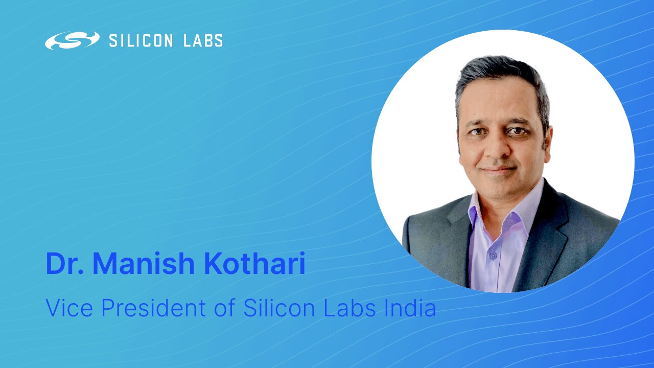 Dr. Manish Kothari, Silicon Labs' New Hyderabad Development